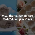 Viyol Uretiminde Devrim Yerli Teknolojinin Gucu - Yumurta Viyol Kalıpları, Viyol Makinaları